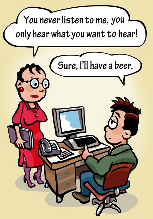 'You never listen to me, you only hear what you want to hear!'