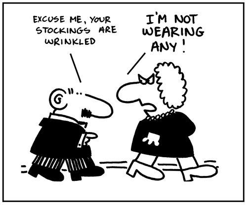 'Excuse me, your stockings are wrinkled.'