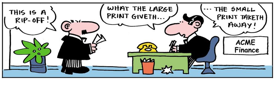 'What the large print giveth, the small print taketh away.'