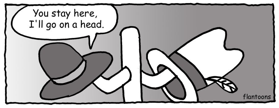 'You stay here. I'll go on a head.'