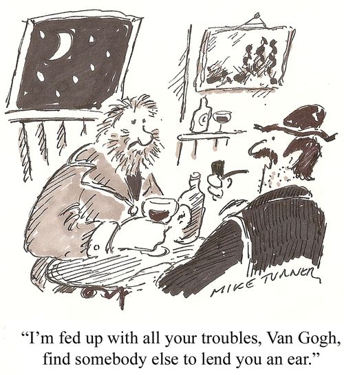 'I'm fed up with all your troubles, Van Gogh, find someone else to lend you an ear.'