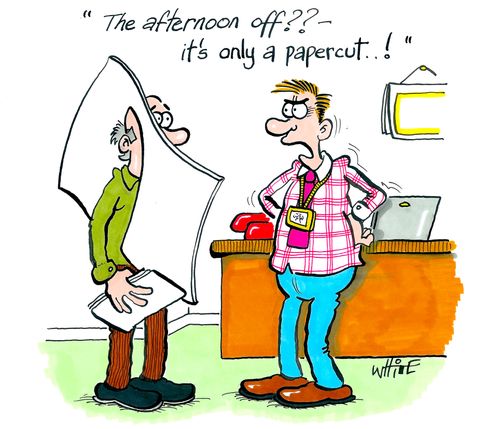"The afternoon off?? - it's only a papercut...!"