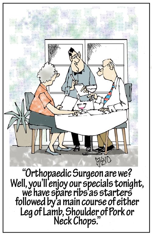 "Orthopaedic Surgeon are we? Well, you'll enjoy our spare ribs as starters followed by a main course of either Leg of Lamb, Shoulder of Pork, or Neck Chops."