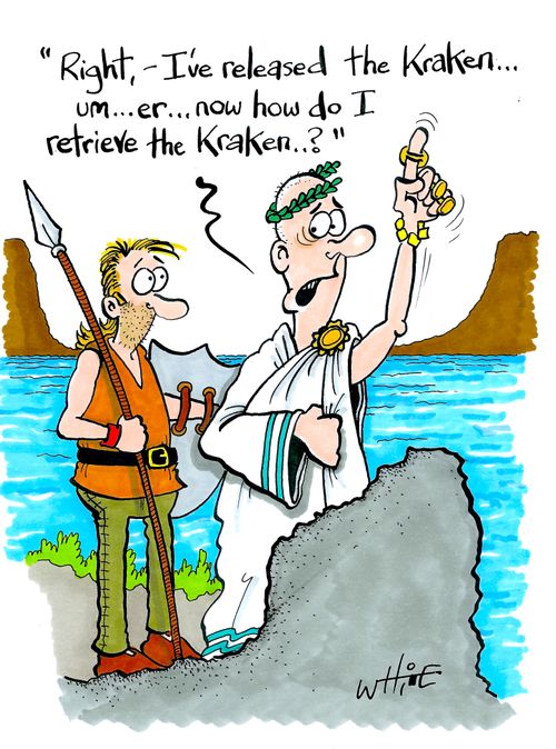 "Right, - I've released the Kraken....um...er....now how do I retrieve the Kraken...?"