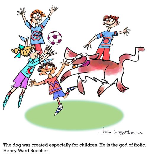 "The dog was created especially for children. He is the god of frolic." - Henry Ward Beecher