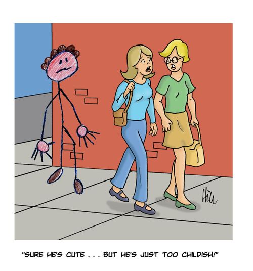 "Sure he's cute. . . but he's just too childish!"