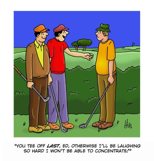 "You tee off last, Ed, otherwise I'll be laughing so hard I won't be able to concentrate!"