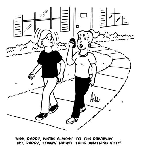 "Yes, daddy, we're almost to the driveway...No, Daddy, Tommy hasn't tried anything yet!"