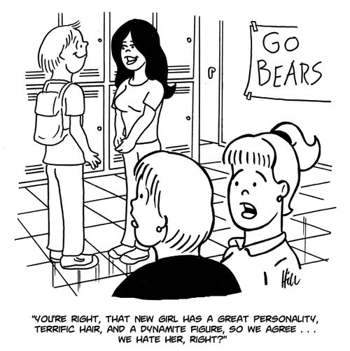 "You're right, that new girl has a great personality, terrific hair, and dynamite figure, so we agree....we hate her, right?"