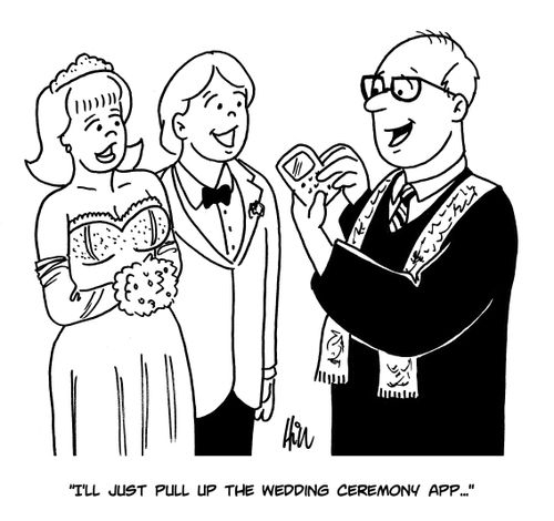 "I'll just pull up the wedding ceremony app...."
