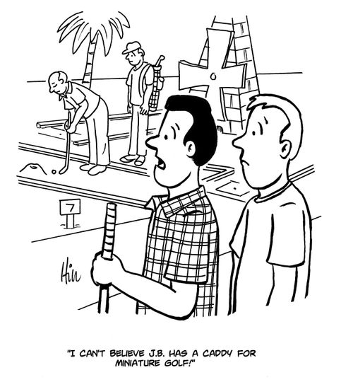 "I can't believe J.B. has a caddy for miniature golf!"
