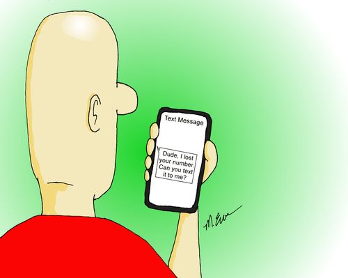 Dude, I lost your number. Can you text it to me?