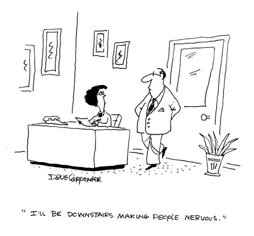 'I'll be downstairs making people nervous.'