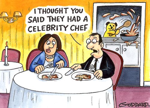 'I thought you said they had a celebrity chef.'