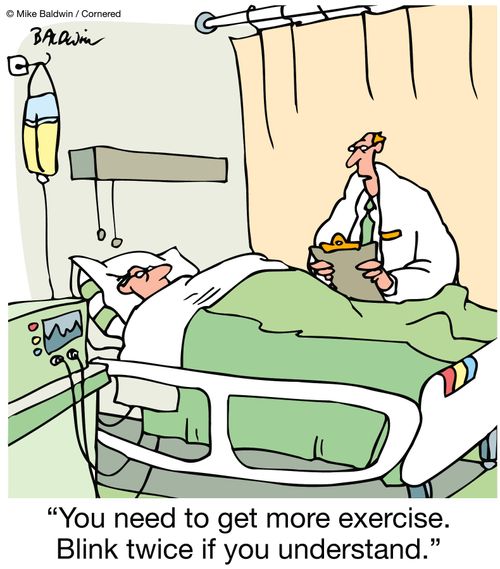 "You need to get more exercise. Blink twice if you understand."