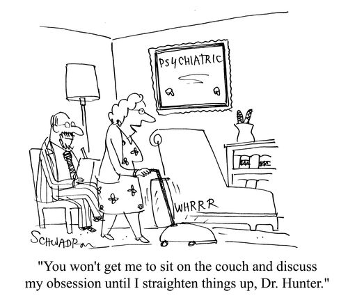 'You won't get me to sit on the couch and discuss my obsession until I straighten things up, Dr Hunter.'