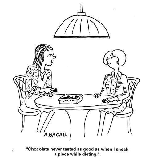 'Chocolate never tasted as good as when I sneak a piece while dieting.'