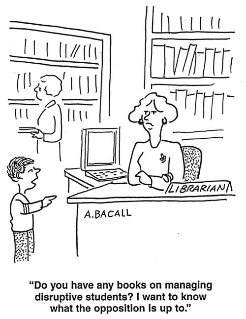 'Do you have any books on managing disruptive students?  I want to know what the opposition is up to.'