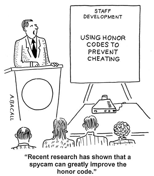 'Recent research has shown that a spycam can greatly improve the honor code.'