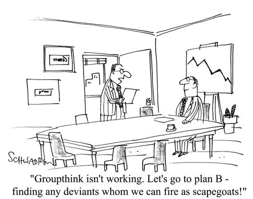 'Groupthink isn't working. Lets go to plan B - finding any deviants whom we can fire as scapegoats!'