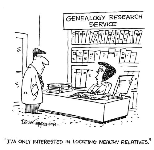 'I'm only interested in locating wealthy relatives.'