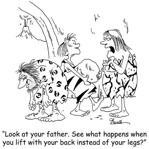 'Look at your father. See what happens when you lift with your back instead of your legs?'