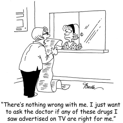'There's nothing wrong with me. I just want to ask the doctor if any of these drugs I saw on TV are right for me.'