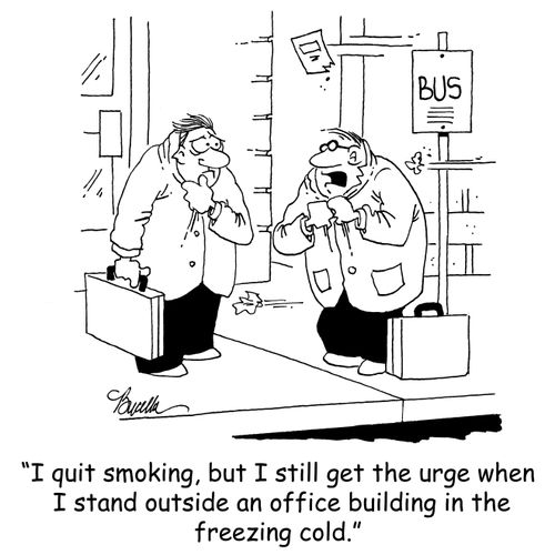 'I quit smoking, but I still get the urge when I stand outside an office building in the freezing cold.'