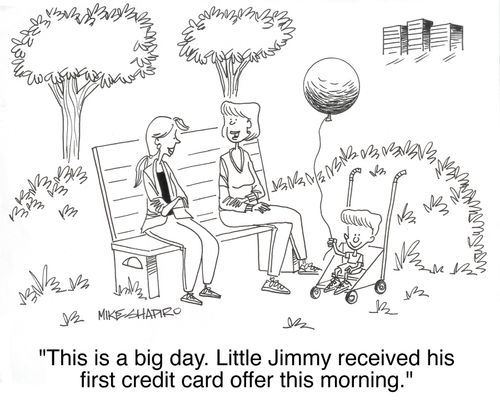 'This is a big day. Little Jimmy received his first credit card offer this morning.'