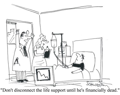 'Don't disconnect the life support until he's financially dead.'