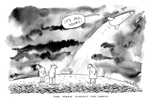 The meek inherit the earth.