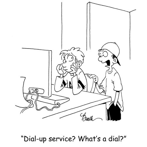 'Dial-up service? What's a dial?'