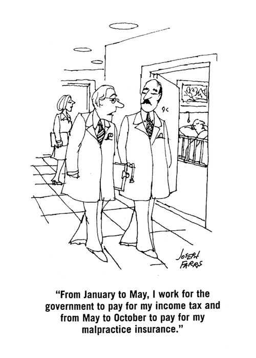 'From January to May I work for the government to pay for my income tax and from May to October to pay for my malpractice insurance.'