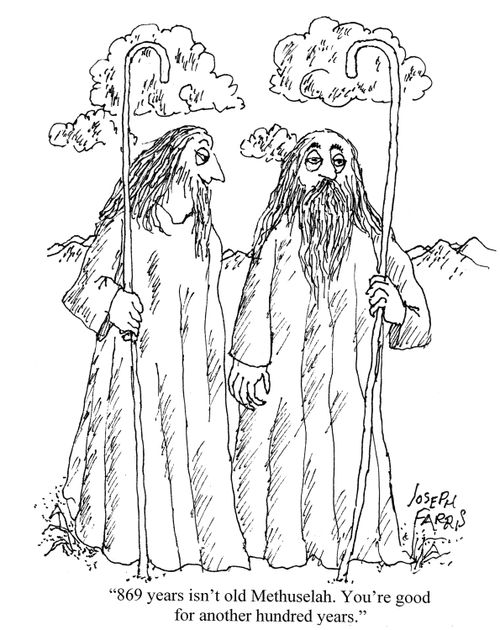 '869 years isn't old, Methuselah. You're good for another hundred years.'