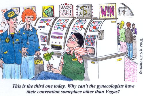 'This is the third one today. Why can't the gynecologists have their convention someplace other than Vegas?'