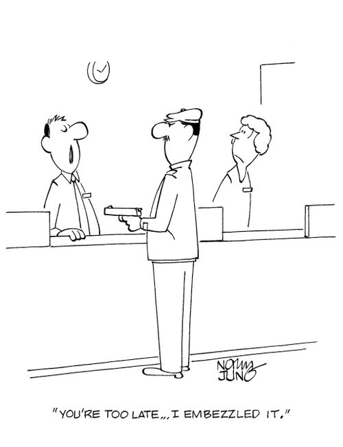 'You're too late...I embezzled it.'