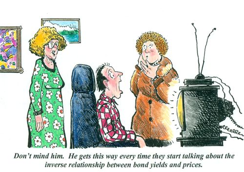 'Don't mind him. He gets this wa every time they start talking about the inverse relationship between bond yields and prices.'