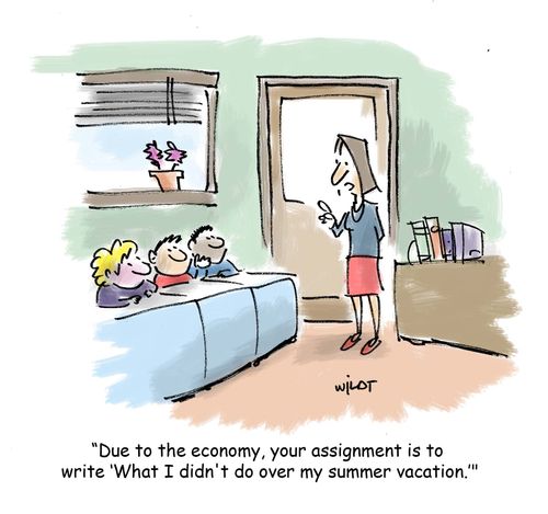 'Due to the economy, your assignment is to write 'What I didn't do over my summer vacation'.'