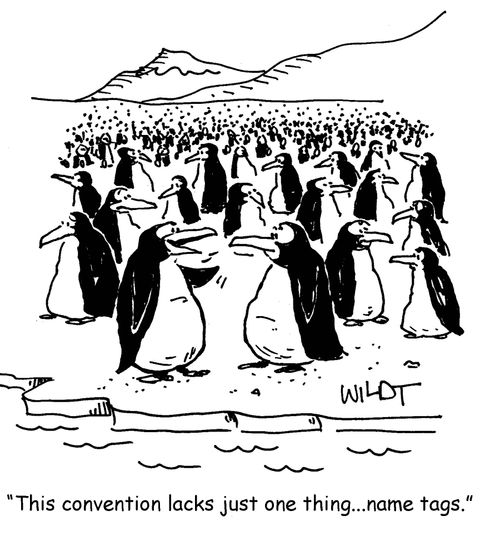'This convention lacks just one thing...name tags.'