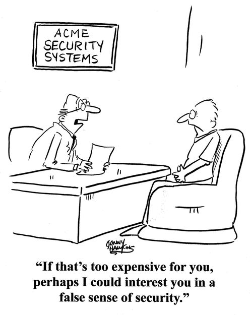 Man selling Security Systems: 'If that's too expensive for you, perhaps I could interest you in a false sense of security.'