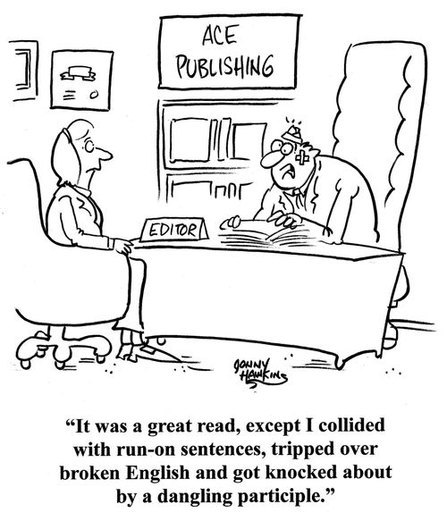 Publisher to writer: 'It was a great read, except I collided with run-on sentences, tripped over broken English and got knocked about by a dangling participle.'