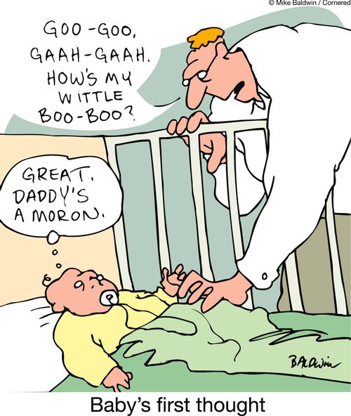 Baby's first thought...Daddy's a moron.