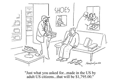 'Just what you asked for... made in the US by adult US citizens... that will be $1,795.00'
