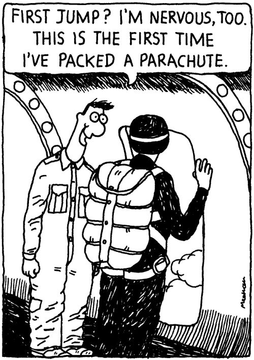 'First jump? I'm nervous, too. This is the first time I've packed a parachute.'