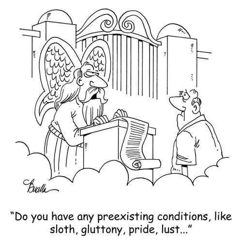 'Do you have any preexisting conditions, like sloth, gluttony, pride, lust...'