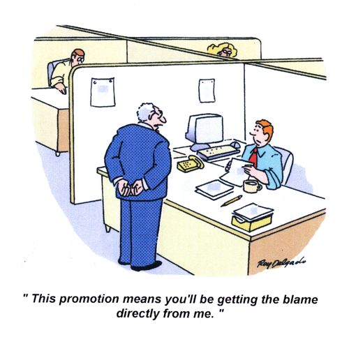 'This promotion means you'll be getting the blame directly from me.'