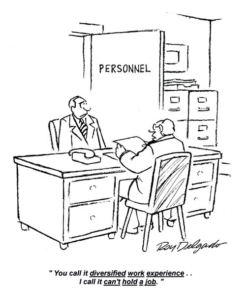 'You call it diversified work experience.. I call it can't hold a job.'