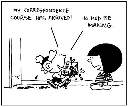 'My correspondence course has arrived. In mud pie making.'