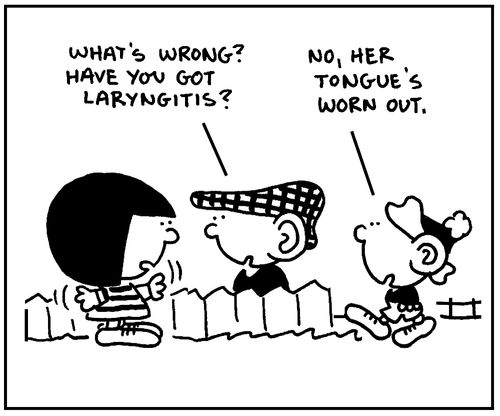 'What's wrong? Have you got laryngitis?'