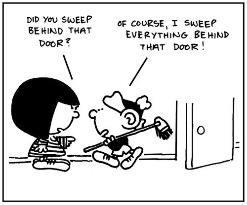 'Of course, I sweep everything behind that door.'